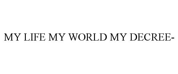  MY LIFE MY WORLD MY DECREE-