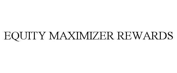 Trademark Logo EQUITY MAXIMIZER REWARDS