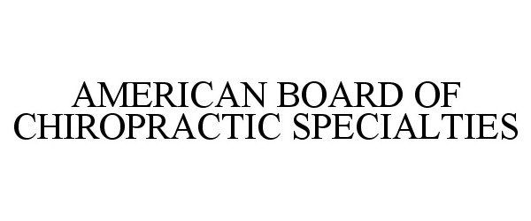  AMERICAN BOARD OF CHIROPRACTIC SPECIALTIES