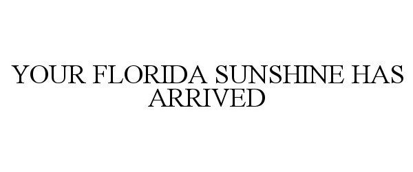  YOUR FLORIDA SUNSHINE HAS ARRIVED