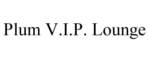 Trademark Logo PLUM V.I.P. LOUNGE