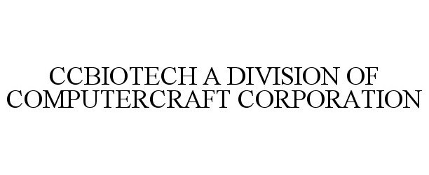 Trademark Logo CCBIOTECH A DIVISION OF COMPUTERCRAFT CORPORATION