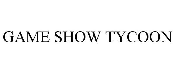 Trademark Logo GAME SHOW TYCOON