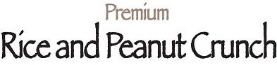 Trademark Logo PREMIUM, RICE, AND, PEANUT, CRUNCH