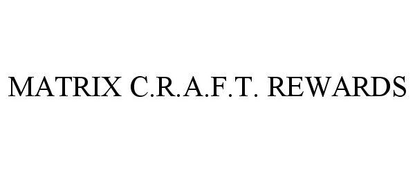 Trademark Logo MATRIX C.R.A.F.T. REWARDS
