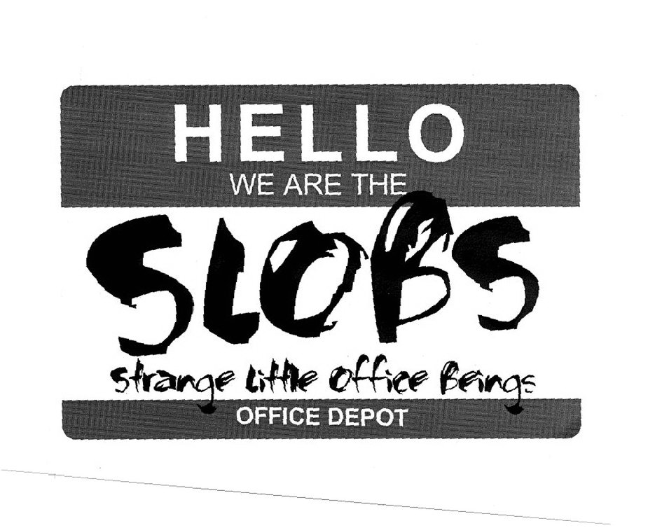 Trademark Logo HELLO WE ARE THE SLOBS STRANGE LITTLE OFFICE BEINGS OFFICE DEPOT