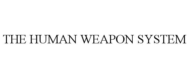  THE HUMAN WEAPON SYSTEM