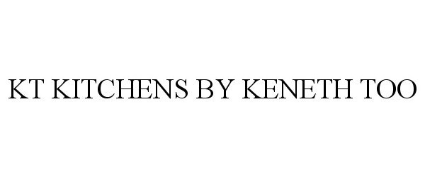  KT KITCHENS BY KENETH TOO