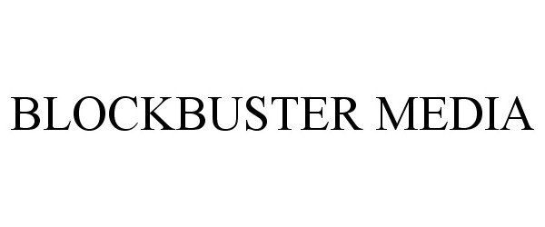 Trademark Logo BLOCKBUSTER MEDIA