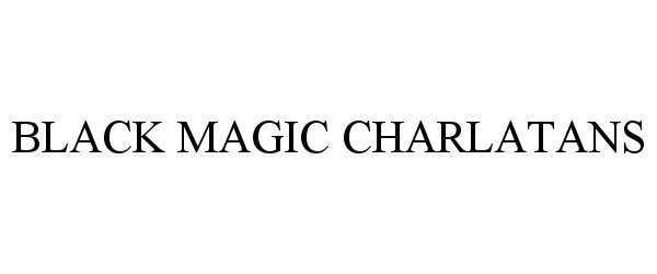  BLACK MAGIC CHARLATANS