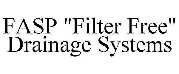 Trademark Logo FASP "FILTER FREE" DRAINAGE SYSTEMS