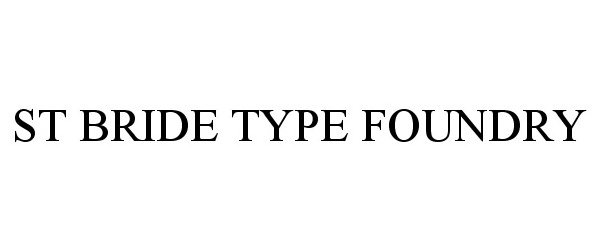  ST BRIDE TYPE FOUNDRY