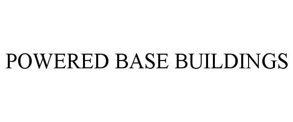 Trademark Logo POWERED BASE BUILDINGS