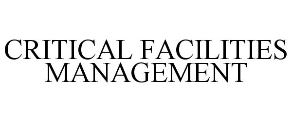 Trademark Logo CRITICAL FACILITIES MANAGEMENT