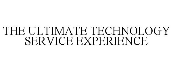  THE ULTIMATE TECHNOLOGY SERVICE EXPERIENCE