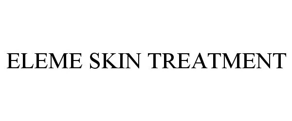 Trademark Logo ELEME SKIN TREATMENT