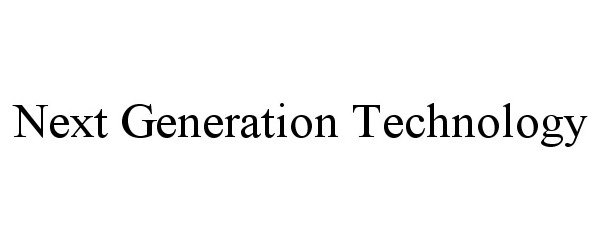  NEXT GENERATION TECHNOLOGY