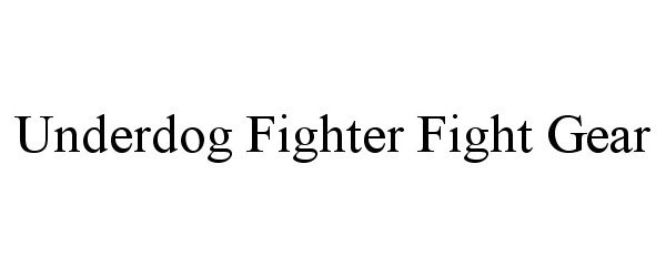 Trademark Logo UNDERDOG FIGHTER FIGHT GEAR