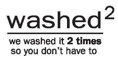  WASHED2 WE WASHED IT 2 TIMES SO YOU DON'T HAVE TO