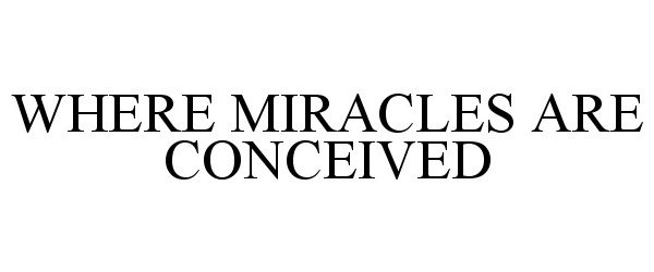  WHERE MIRACLES ARE CONCEIVED