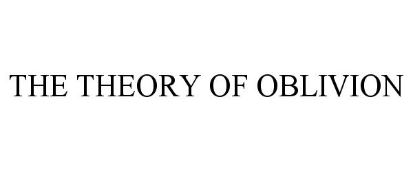  THE THEORY OF OBLIVION