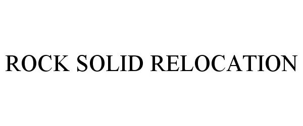 Trademark Logo ROCK SOLID RELOCATION