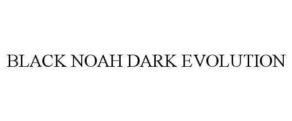 Trademark Logo BLACK NOAH DARK EVOLUTION
