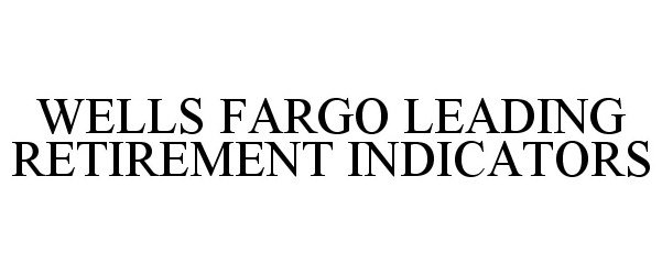  WELLS FARGO LEADING RETIREMENT INDICATORS