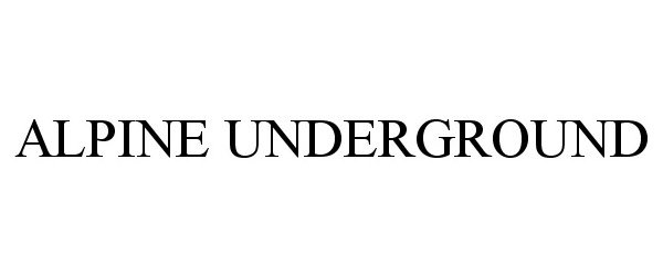 Trademark Logo ALPINE UNDERGROUND