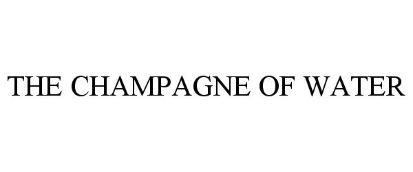  THE CHAMPAGNE OF WATER