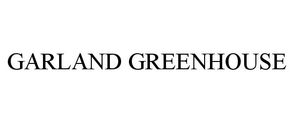 Trademark Logo GARLAND GREENHOUSE