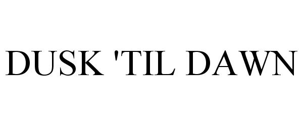 Trademark Logo DUSK 'TIL DAWN
