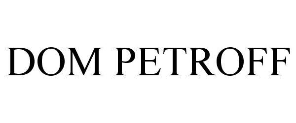 Trademark Logo DOM PETROFF