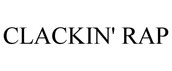 Trademark Logo CLACKIN' RAP