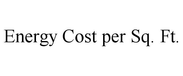  ENERGY COST PER SQ. FT.