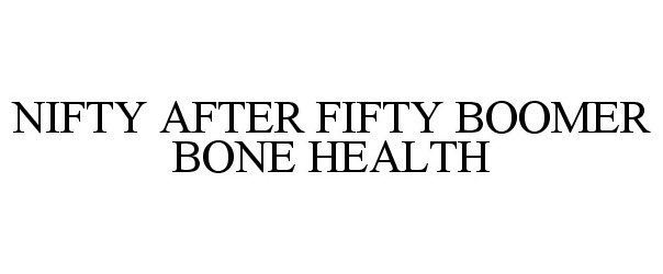 Trademark Logo NIFTY AFTER FIFTY BOOMER BONE HEALTH