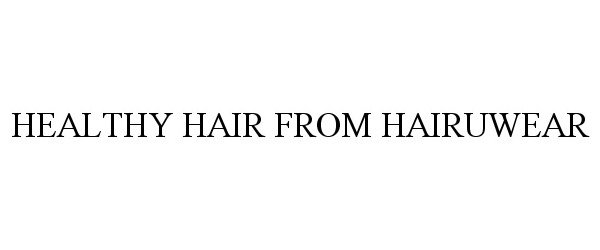 Trademark Logo HEALTHY HAIR FROM HAIRUWEAR
