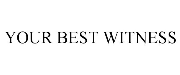 Trademark Logo YOUR BEST WITNESS