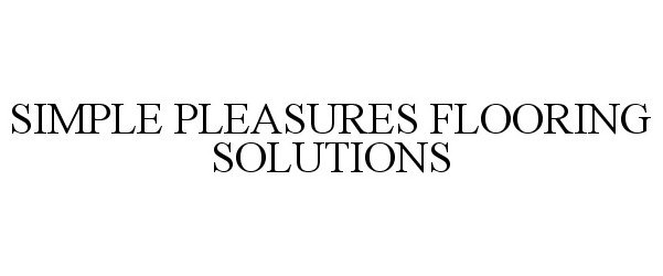 Trademark Logo SIMPLE PLEASURES FLOORING SOLUTIONS