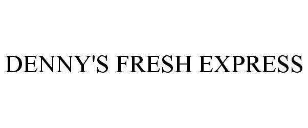 Trademark Logo DENNY'S FRESH EXPRESS