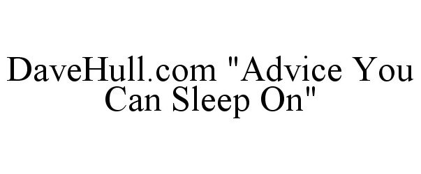  DAVEHULL.COM "ADVICE YOU CAN SLEEP ON"