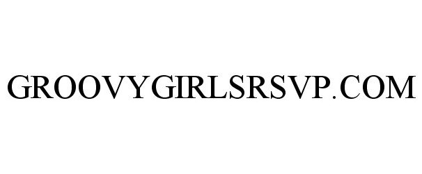  GROOVYGIRLSRSVP.COM