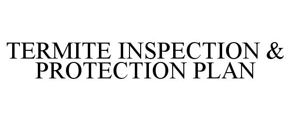  TERMITE INSPECTION &amp; PROTECTION PLAN