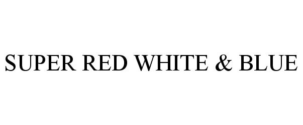 Trademark Logo SUPER RED WHITE &amp; BLUE
