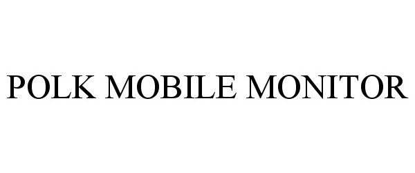Trademark Logo POLK MOBILE MONITOR