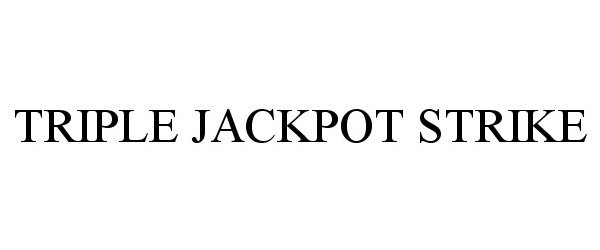 Trademark Logo TRIPLE JACKPOT STRIKE