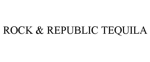 Trademark Logo ROCK &amp; REPUBLIC TEQUILA