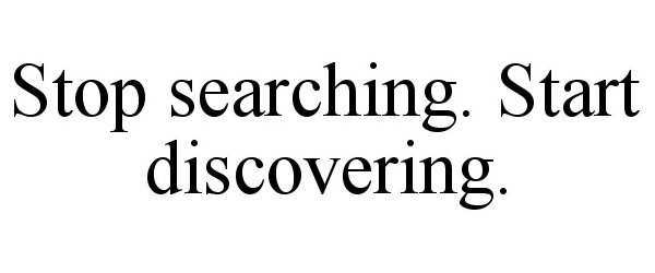  STOP SEARCHING. START DISCOVERING.