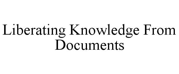  LIBERATING KNOWLEDGE FROM DOCUMENTS