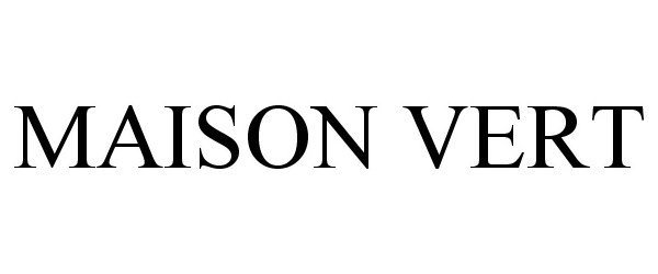Trademark Logo MAISON VERT